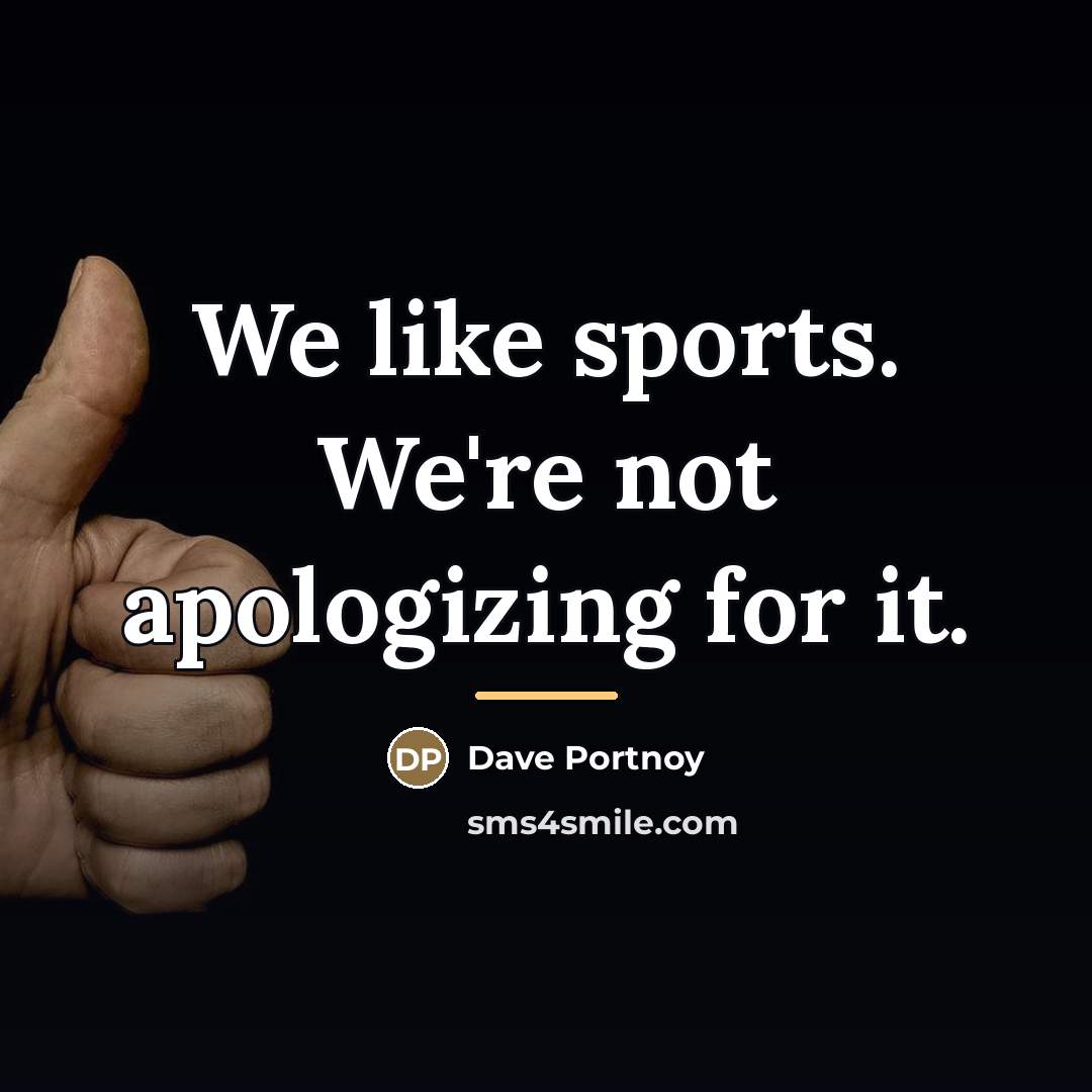 “We like sports. We're not apologizing for it.…” quote by Dave Portnoy
