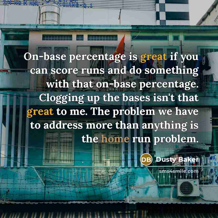 “On-base percentage is great if you can score runs and…” quote by Dusty Baker