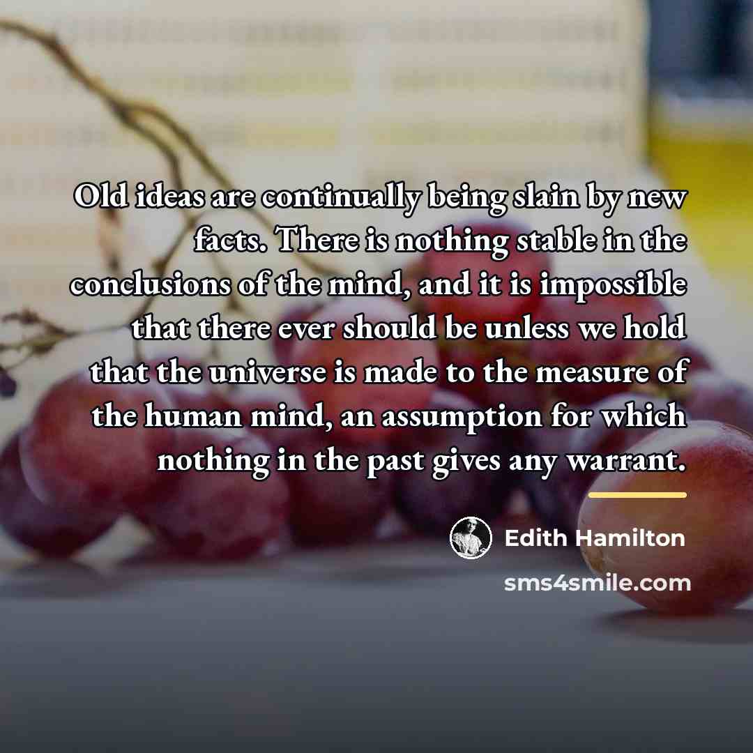 “Old ideas are continually being slain by new facts. There…” quote by Edith Hamilton