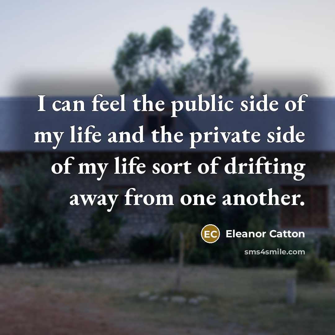 “I can feel the public side of my life and…” quote by Eleanor Catton