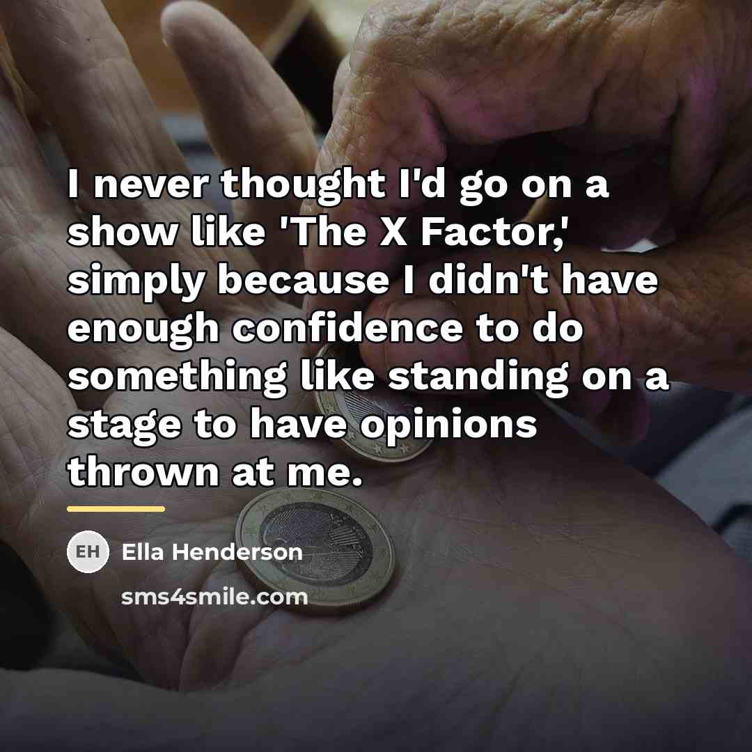 “I never thought I'd go on a show like 'The…” quote by Ella Henderson