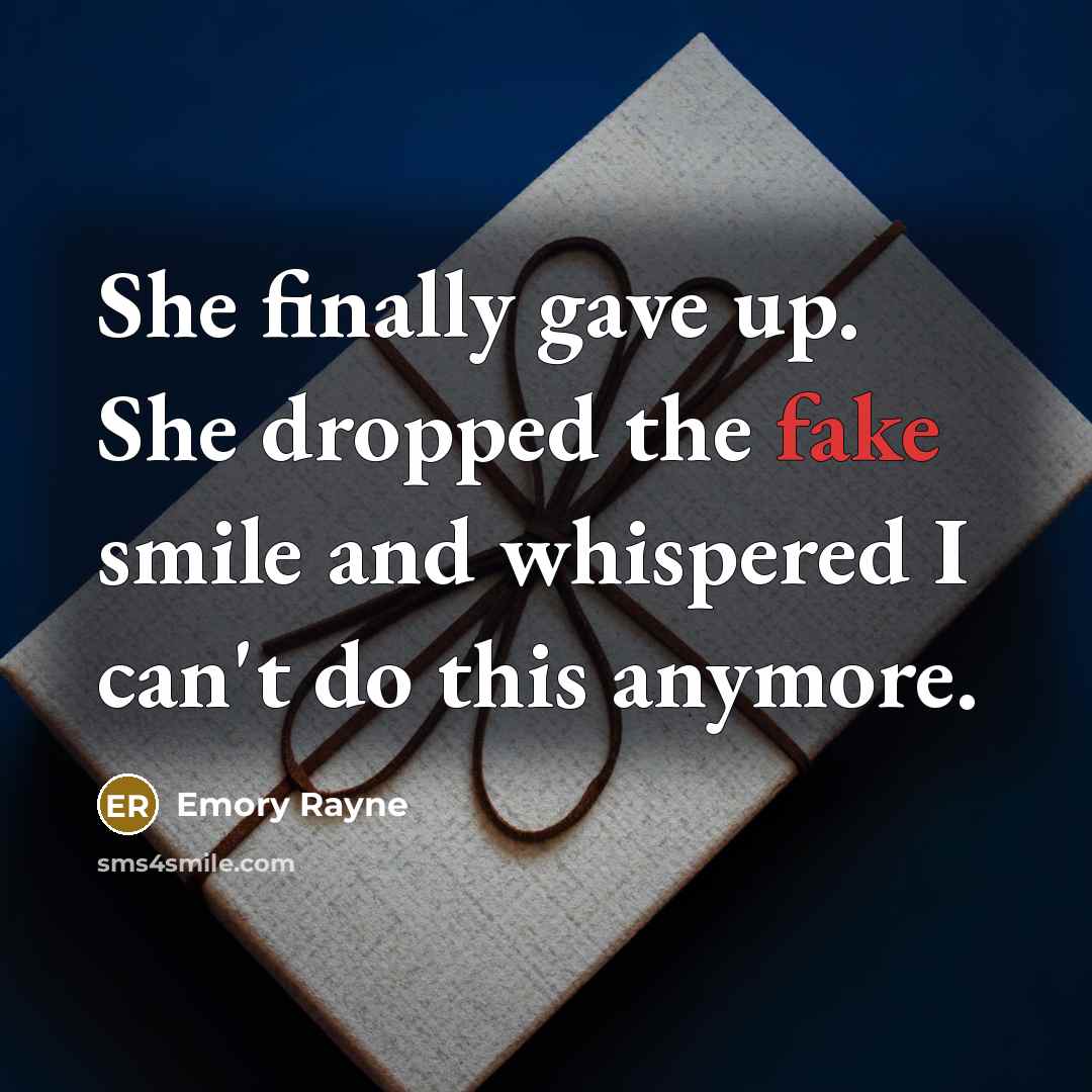 “She finally gave up. She dropped the fake smile and…” quote by Emory Rayne