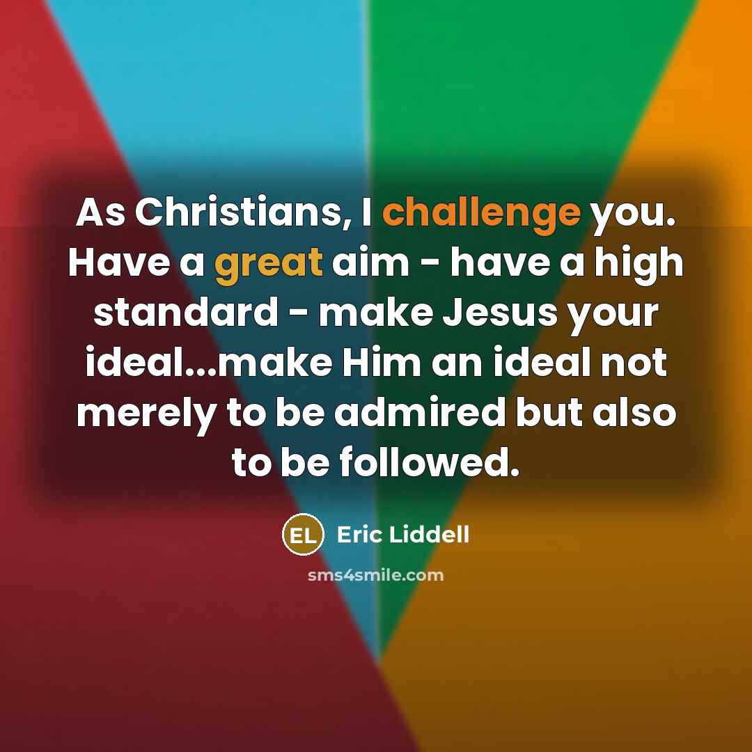 “As Christians, I challenge you. Have a great aim -…” quote by Eric Liddell