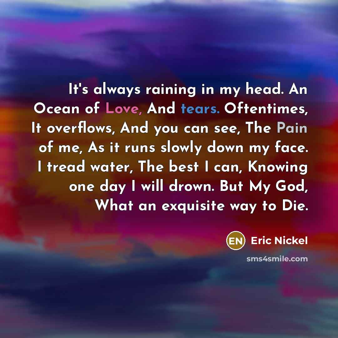 “It's always raining in my head. An Ocean of Love,…” quote by Eric Nickel