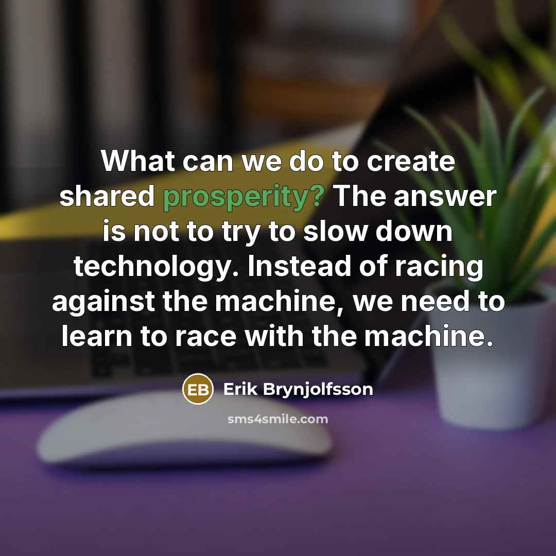 “What can we do to create shared prosperity? The answer…” quote by Erik Brynjolfsson
