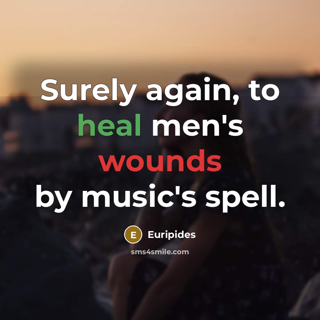 “Surely again, to heal men's wounds by music's spell.…” quote by Euripides