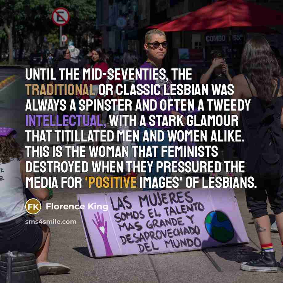 “Until the mid-seventies, the traditional or classic lesbian was always…” quote by Florence King