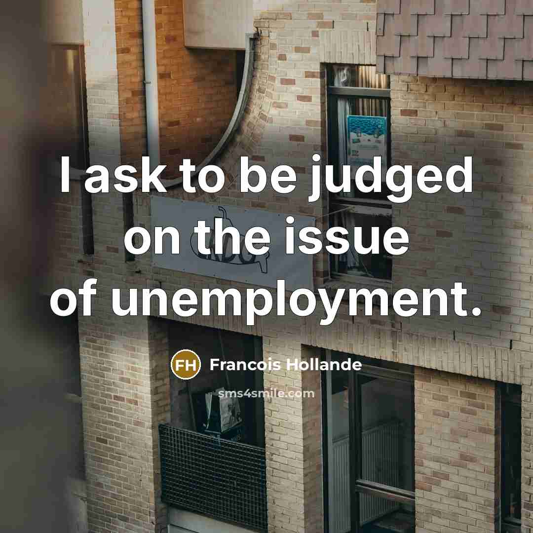 “I ask to be judged on the issue of unemployment.…” quote by Francois Hollande