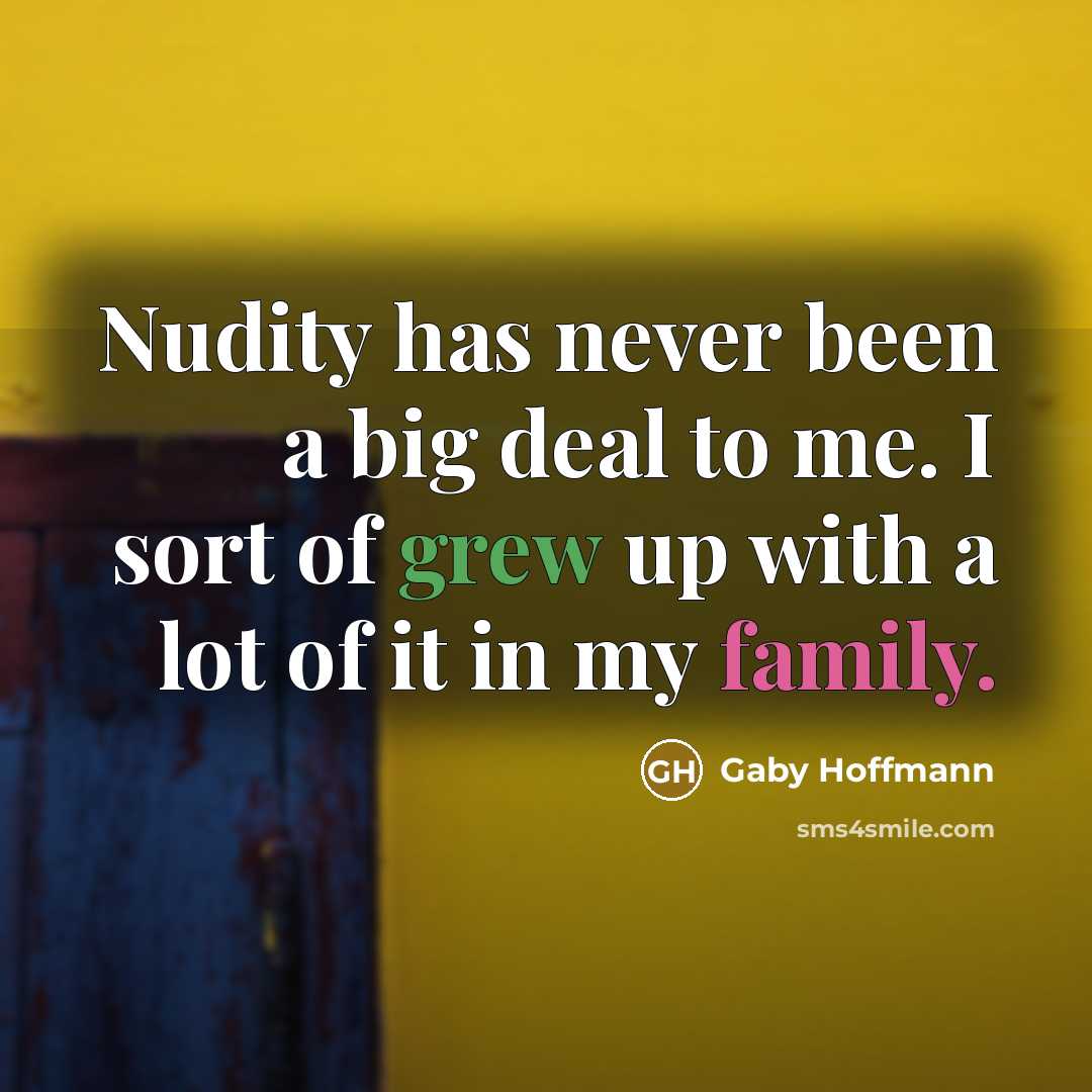 “Nudity has never been a big deal to me. I…” quote by Gaby Hoffmann