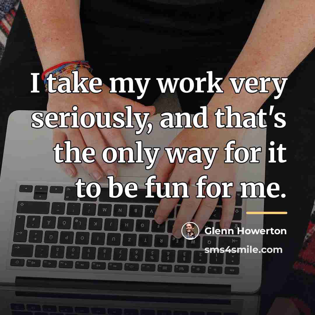 “I take my work very seriously, and that's the only…” quote by Glenn Howerton