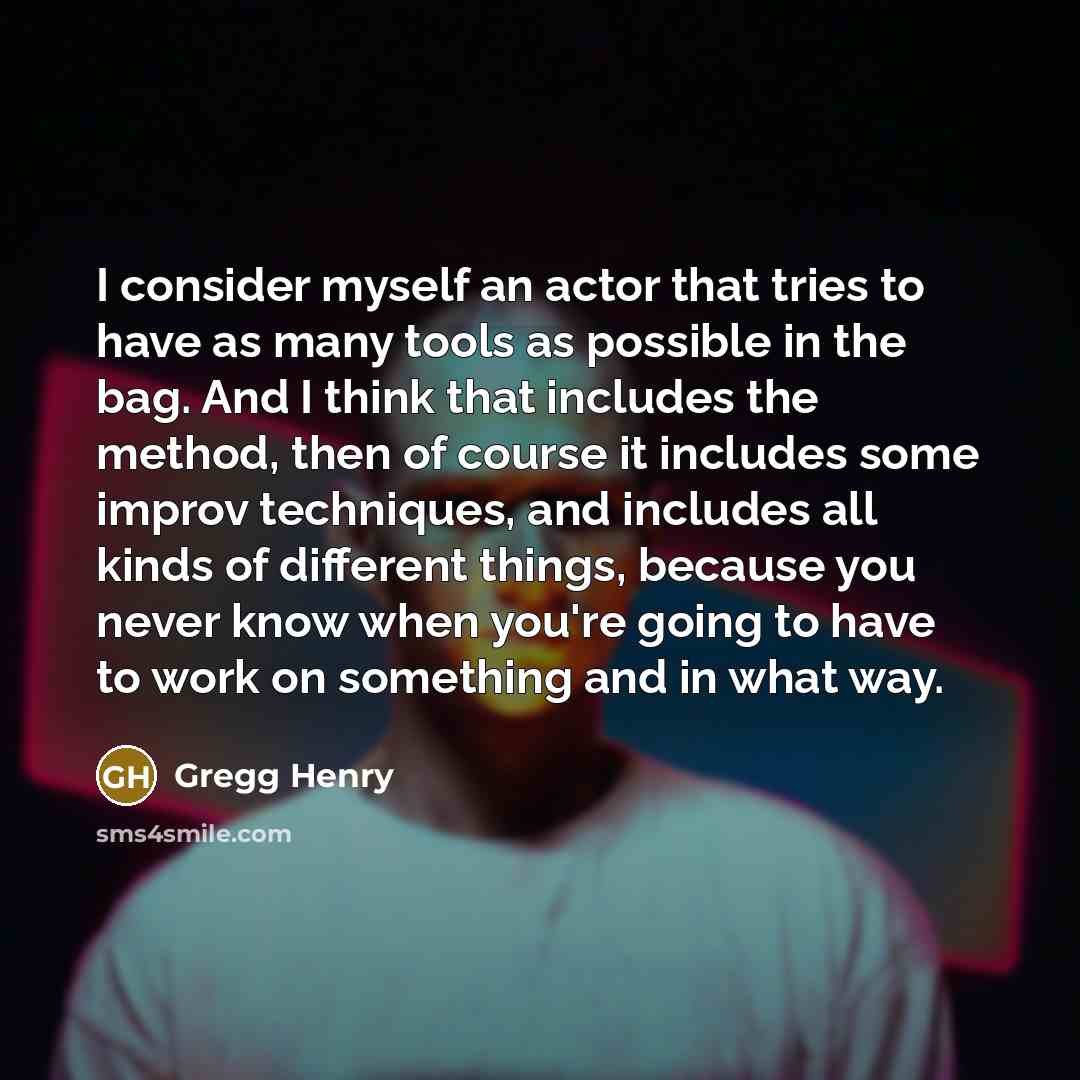 “I consider myself an actor that tries to have as…” quote by Gregg Henry