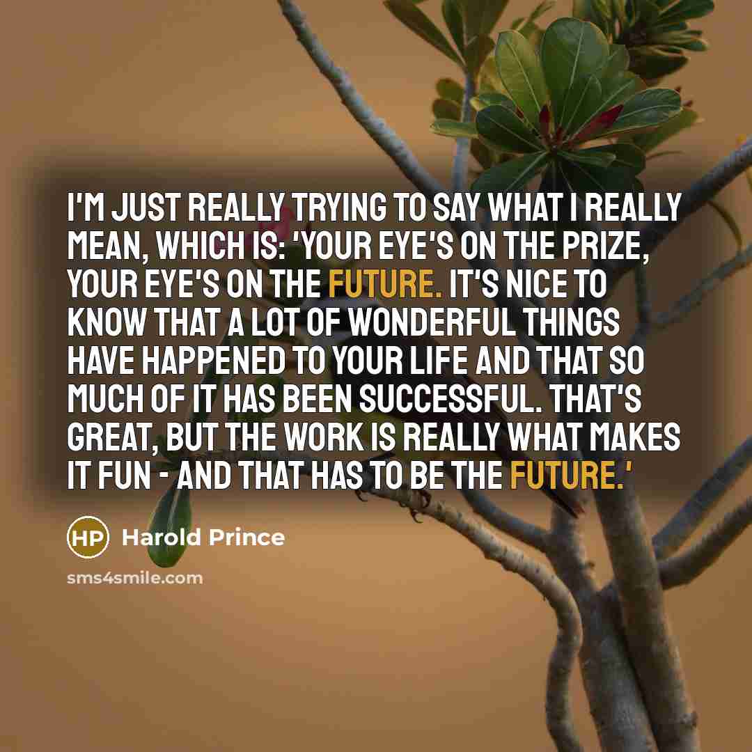 “I'm just really trying to say what I really mean,…” quote by Harold Prince