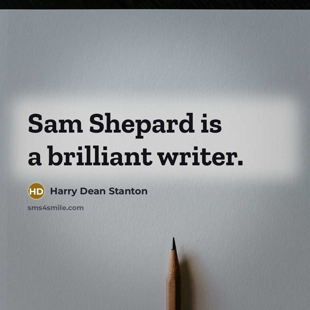 “Sam Shepard is a brilliant writer.…” quote by Harry Dean Stanton