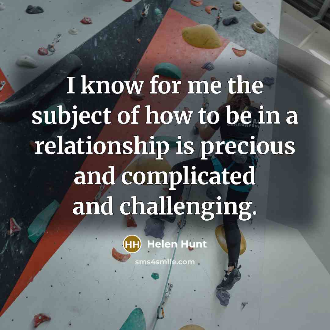 “I know for me the subject of how to be…” quote by Helen Hunt