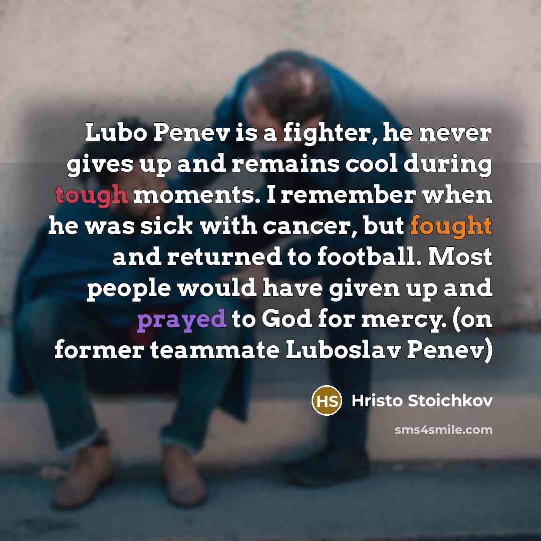 “Lubo Penev is a fighter, he never gives up and…” quote by Hristo Stoichkov