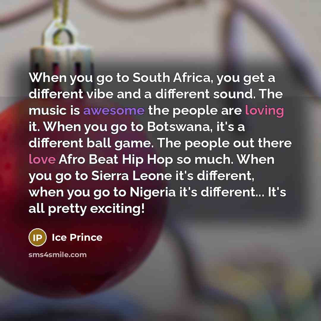 “When you go to South Africa, you get a different…” quote by Ice Prince