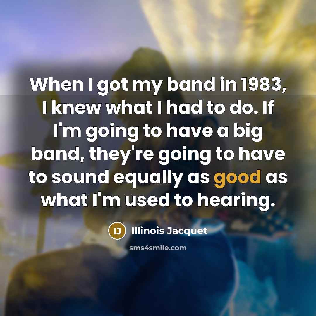 “When I got my band in 1983, I knew what…” quote by Illinois Jacquet