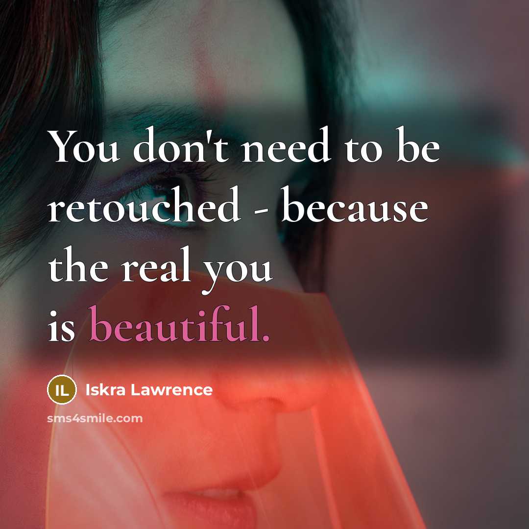 “You don't need to be retouched - because the real…” quote by Iskra Lawrence