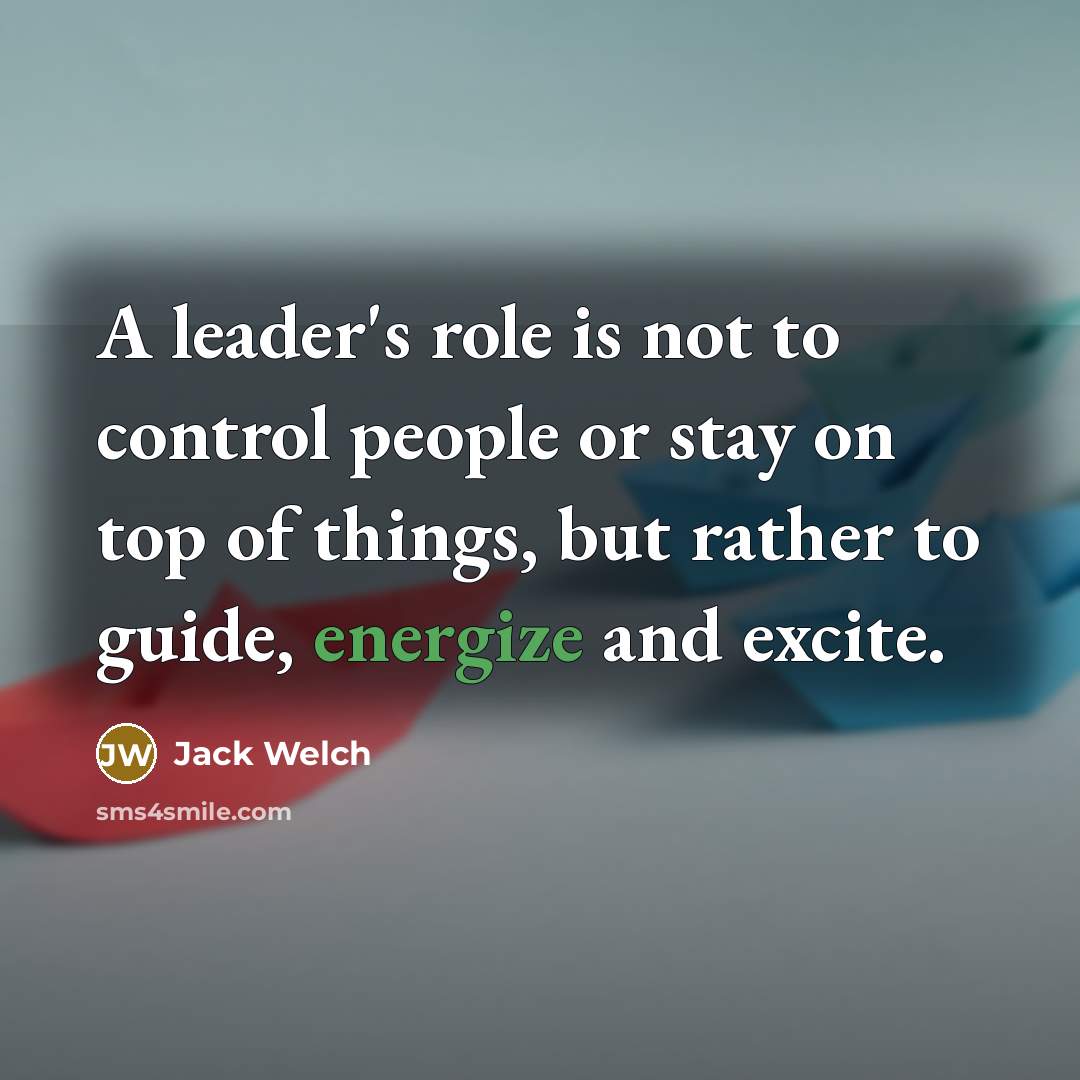 “A leader's role is not to control people or stay…” quote by Jack Welch