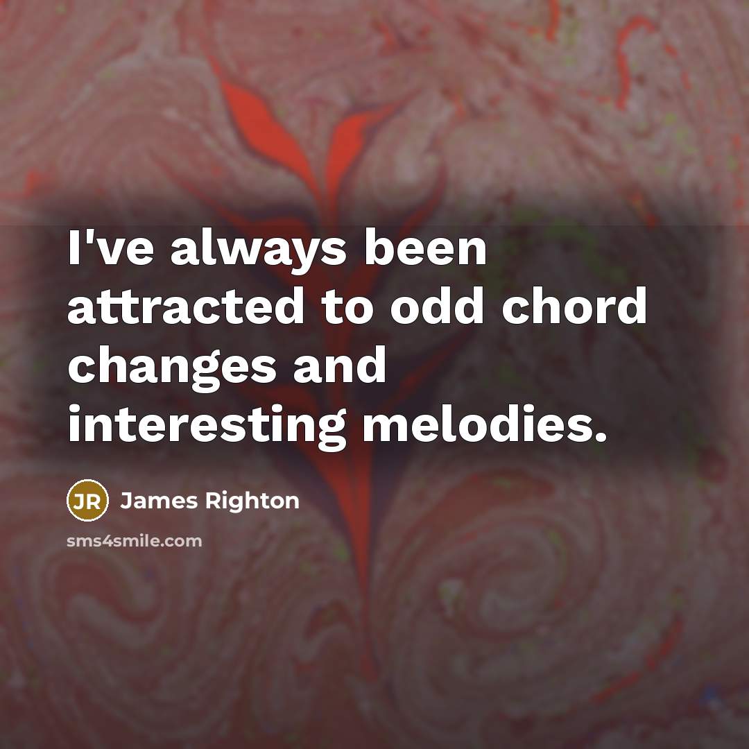“I've always been attracted to odd chord changes and interesting…” quote by James Righton