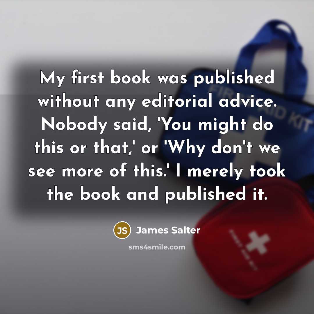“My first book was published without any editorial advice. Nobody…” quote by James Salter