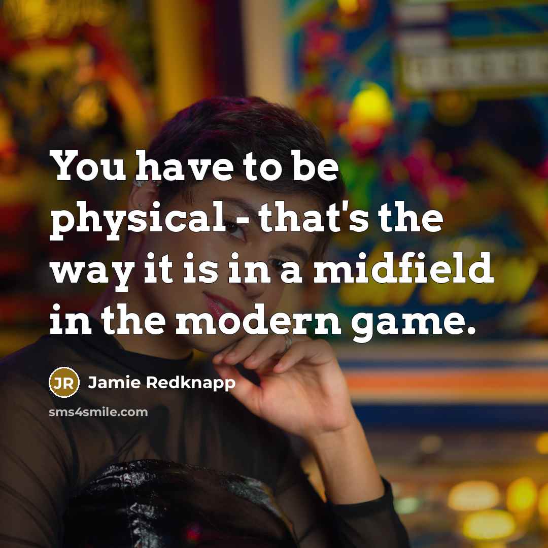 “You have to be physical - that's the way it…” quote by Jamie Redknapp