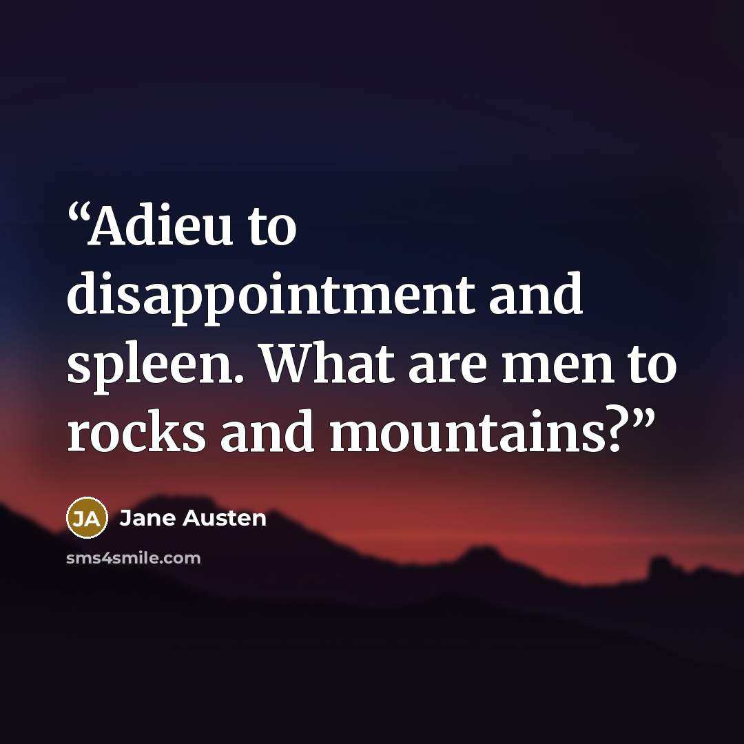 “Adieu to disappointment and spleen. What are men to rocks and mountains?” quote by Jane Austen