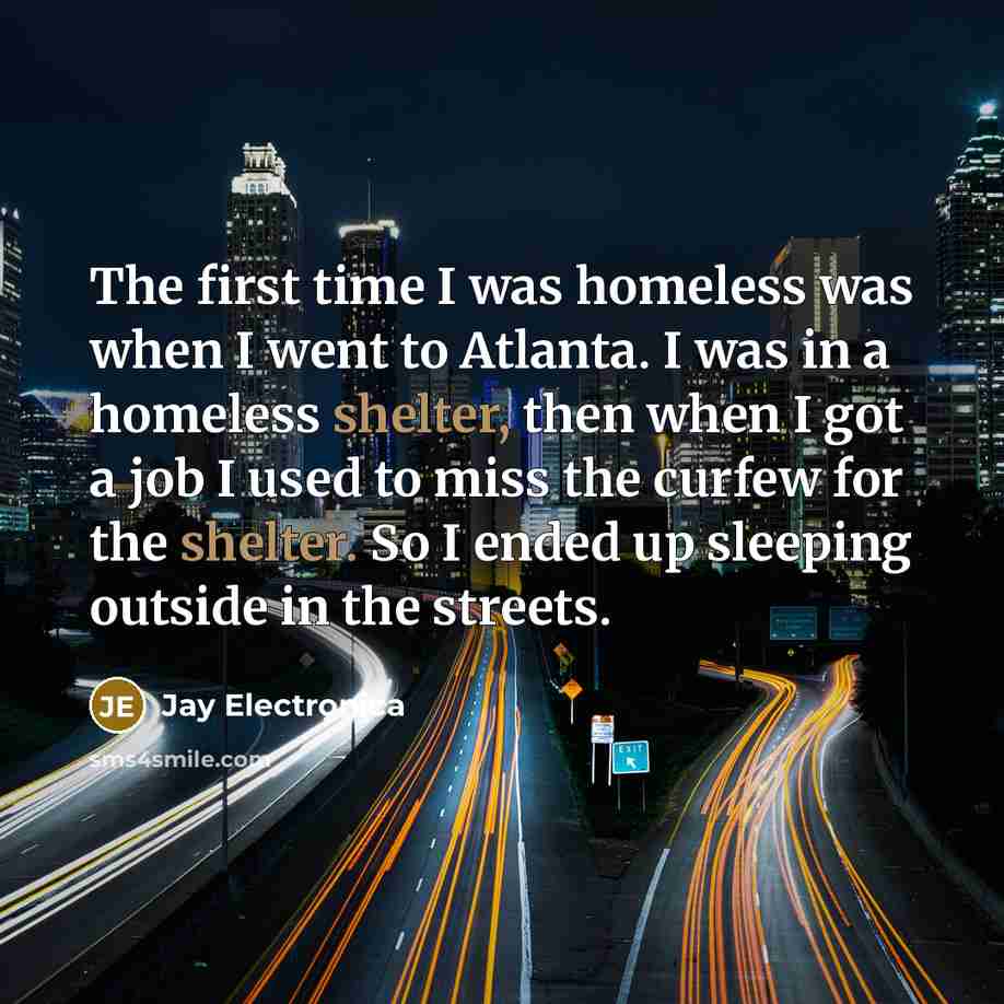 “The first time I was homeless was when I went…” quote by Jay Electronica