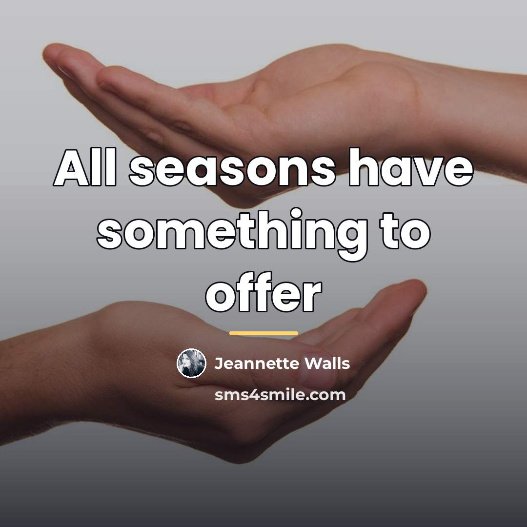 “All seasons have something to offer…” quote by Jeannette Walls