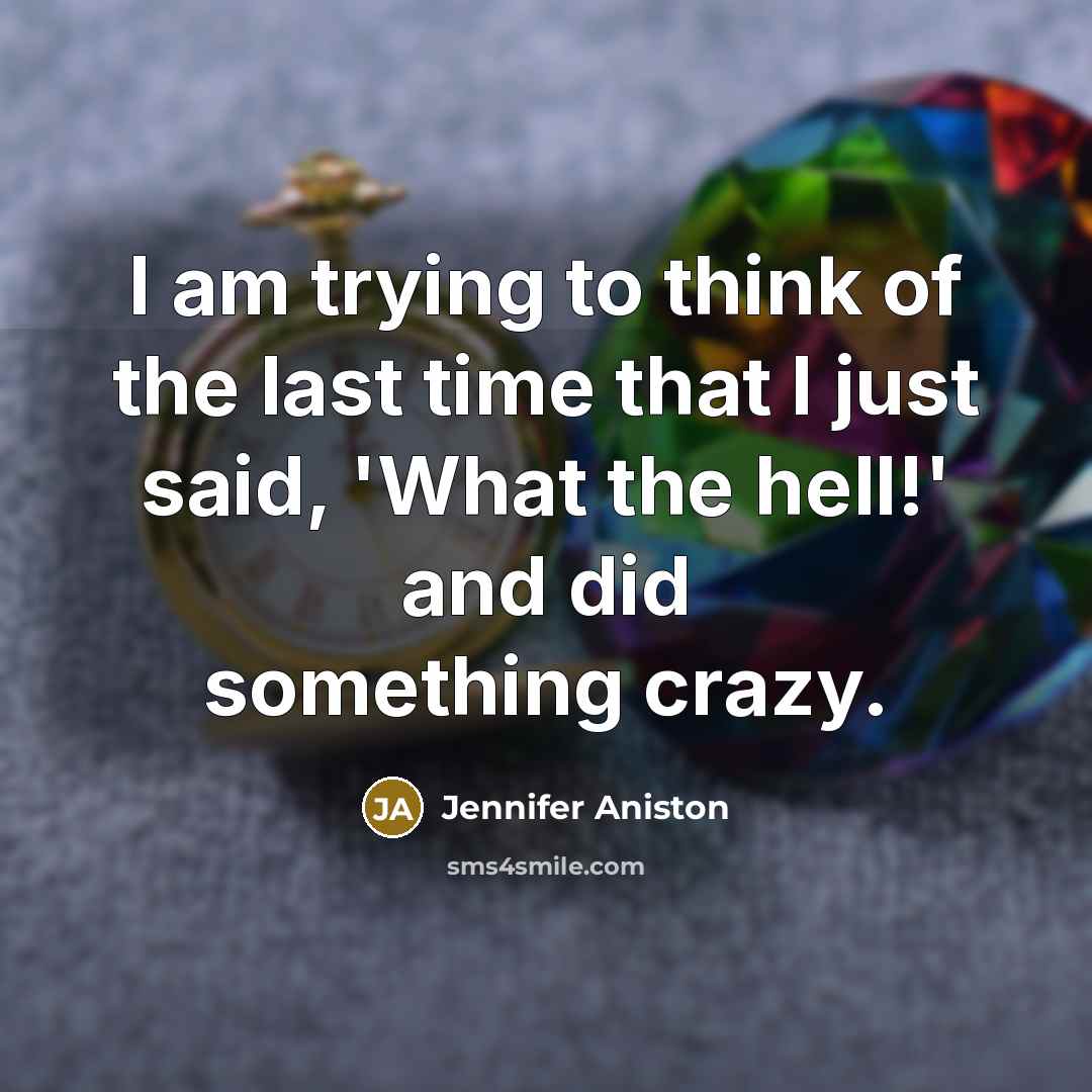“I am trying to think of the last time that…” quote by Jennifer Aniston