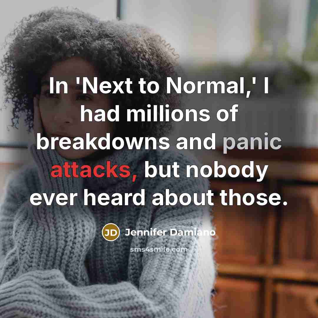 “In 'Next to Normal,' I had millions of breakdowns and…” quote by Jennifer Damiano