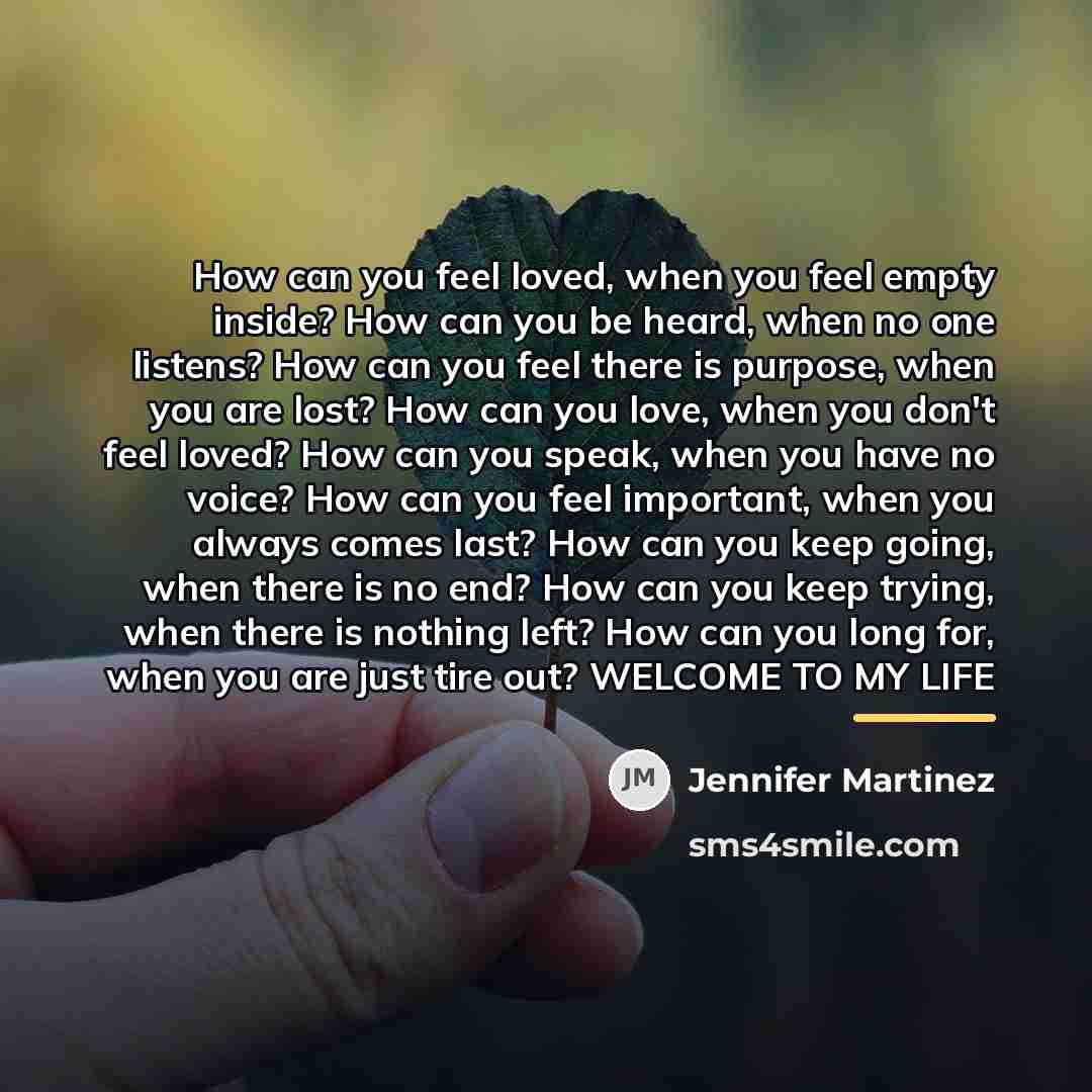 “How can you feel loved, when you feel empty inside?…” quote by Jennifer Martinez