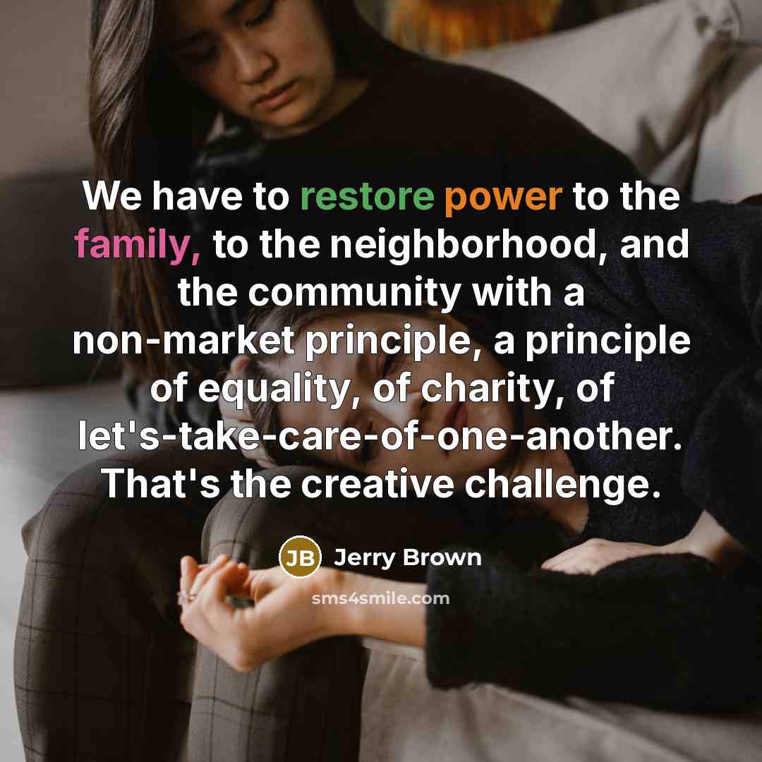 “We have to restore power to the family, to the…” quote by Jerry Brown