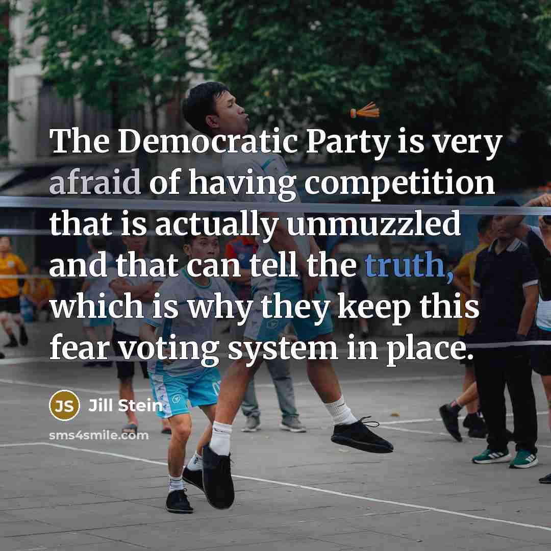 “The Democratic Party is very afraid of having competition that…” quote by Jill Stein