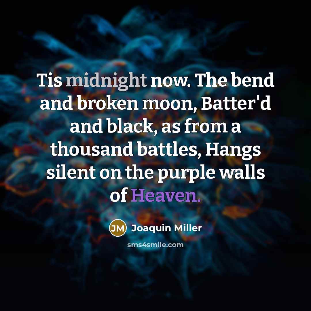 “Tis midnight now. The bend and broken moon, Batter'd and…” quote by Joaquin Miller
