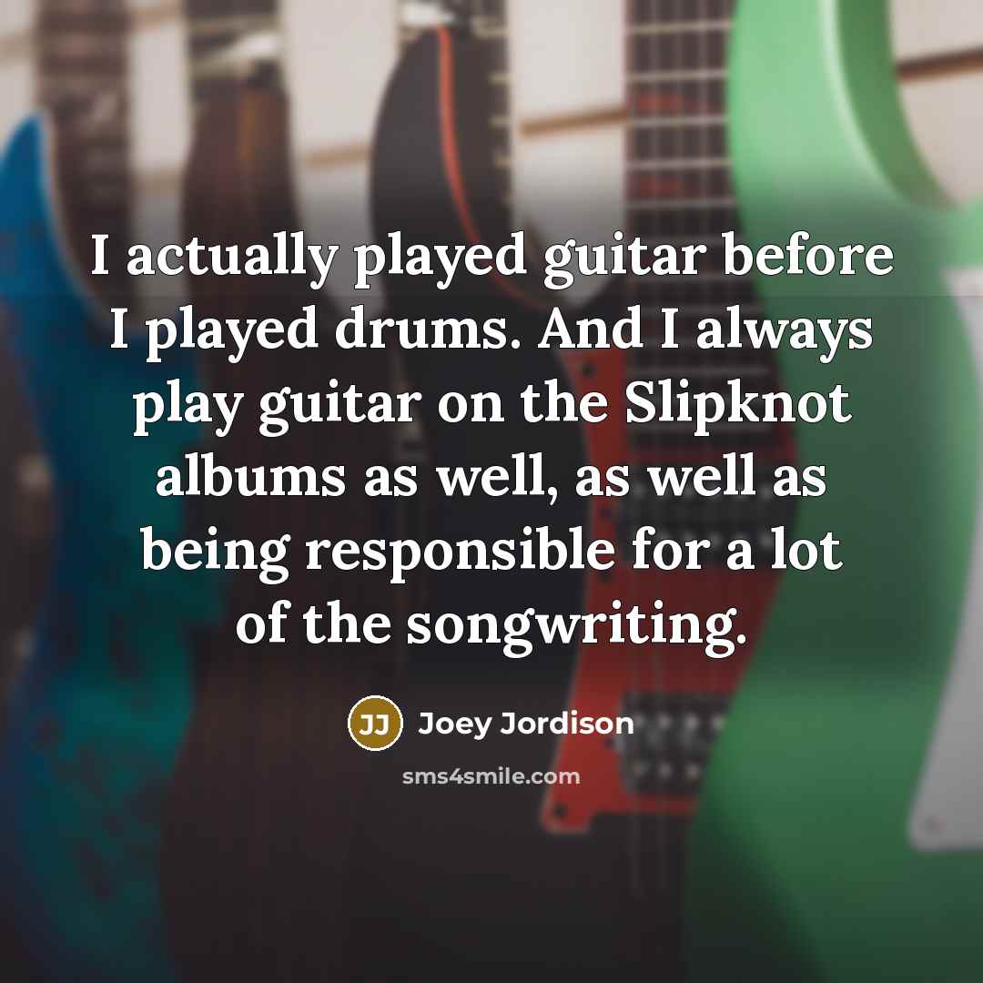 “I actually played guitar before I played drums. And I…” quote by Joey Jordison