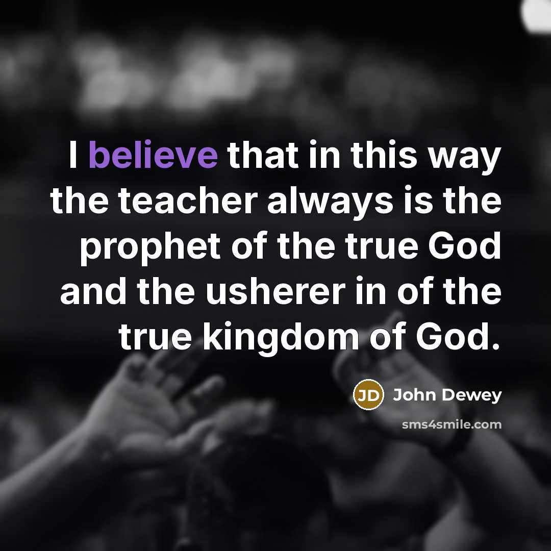 “I believe that in this way the teacher always is…” quote by John Dewey