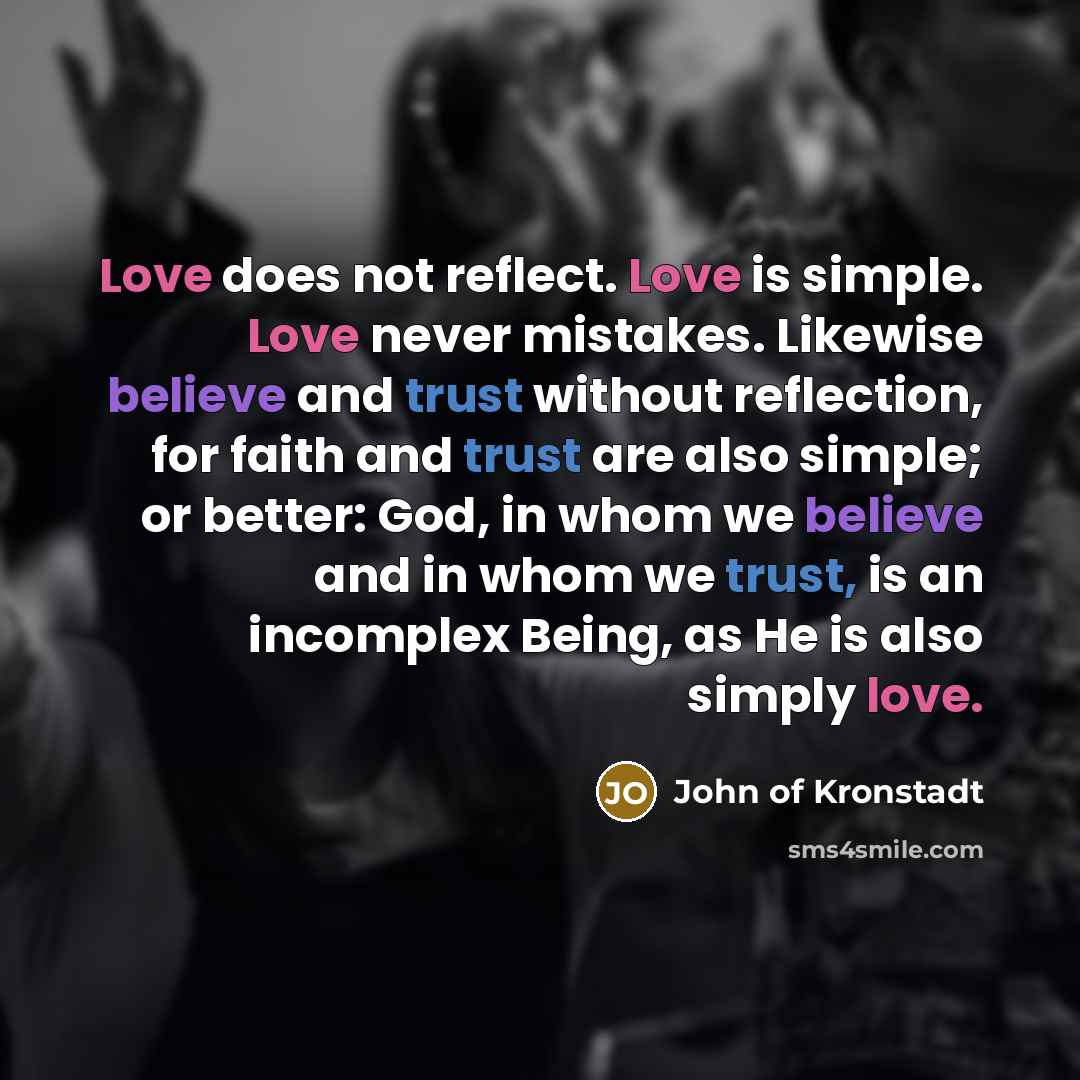 “Love does not reflect. Love is simple. Love never mistakes.…” quote by John of Kronstadt