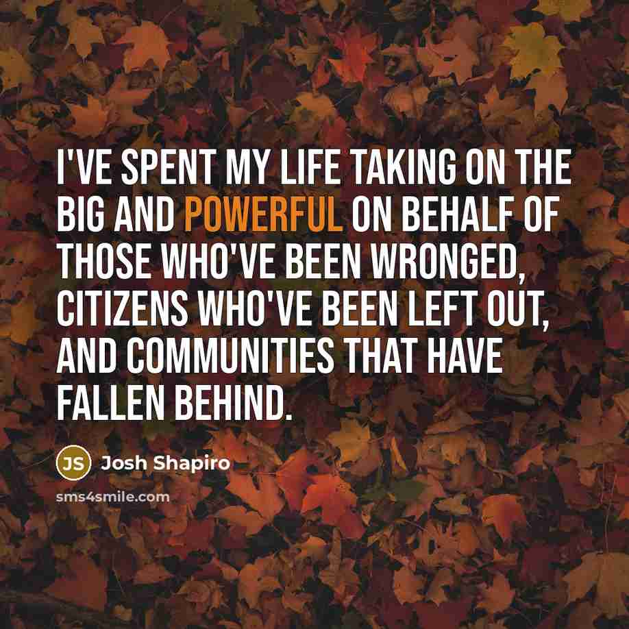 “I've spent my life taking on the big and powerful…” quote by Josh Shapiro
