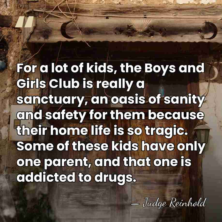 For a lot of kids, the Boys and Girls Club is really&hellip; - Judge Reinhold