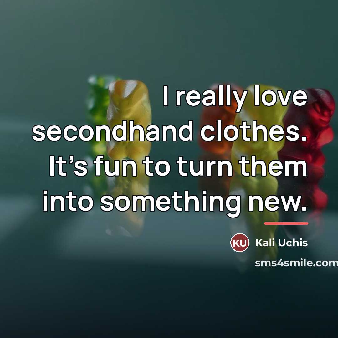 “I really love secondhand clothes. It's fun to turn them…” quote by Kali Uchis