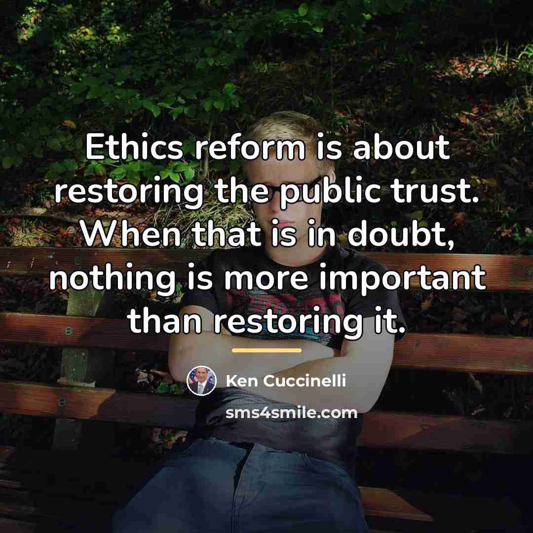 “Ethics reform is about restoring the public trust. When that…” quote by Ken Cuccinelli