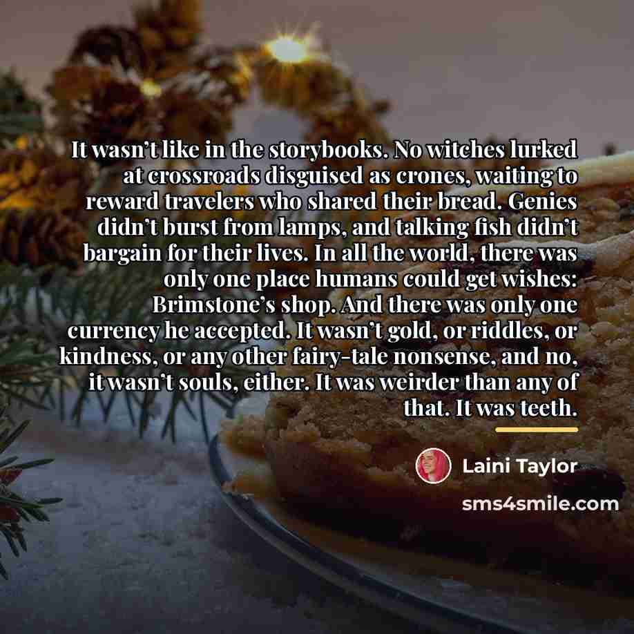“It wasn’t like in the storybooks. No witches lurked at…” quote by Laini Taylor