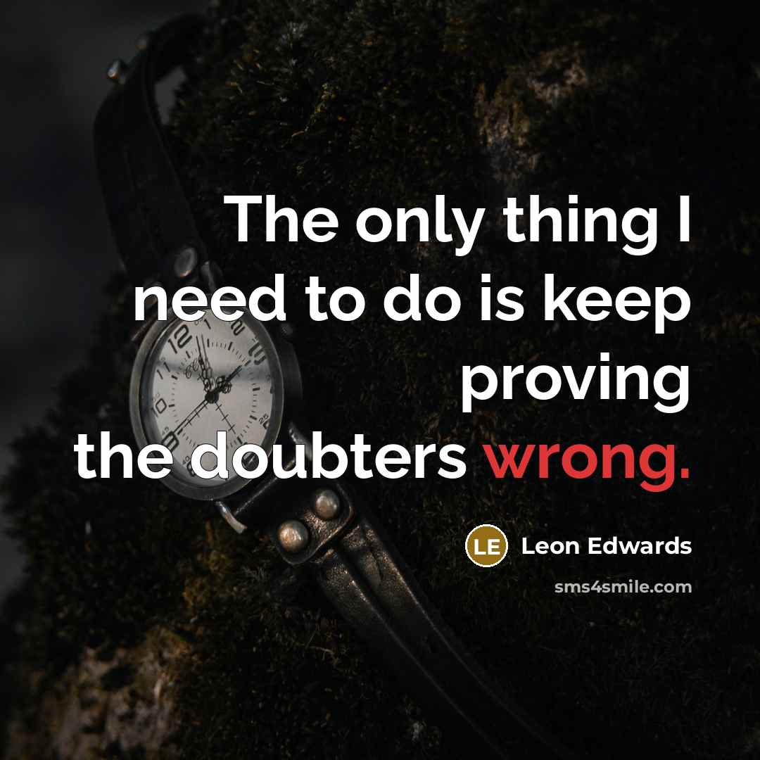 “The only thing I need to do is keep proving…” quote by Leon Edwards