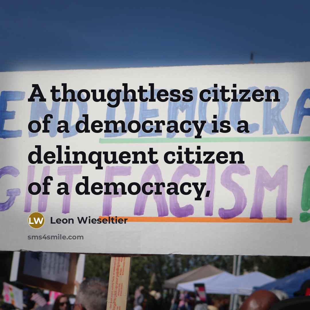 “A thoughtless citizen of a democracy is a delinquent citizen…” quote by Leon Wieseltier