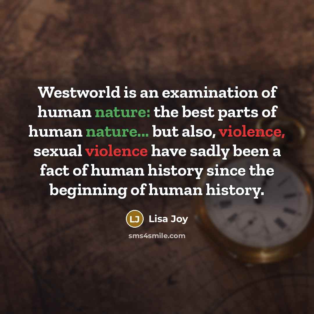 “Westworld is an examination of human nature: the best parts…” quote by Lisa Joy