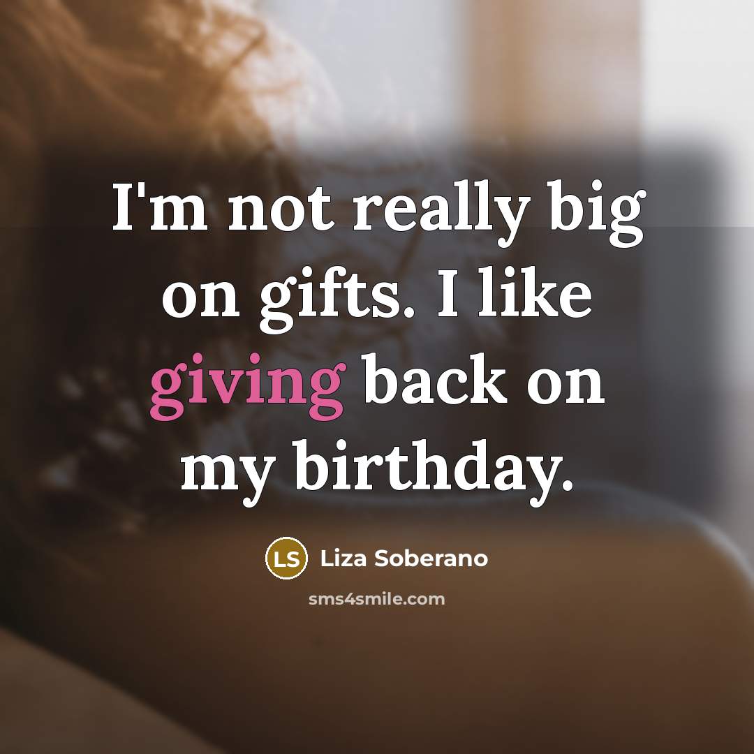 “I'm not really big on gifts. I like giving back…” quote by Liza Soberano