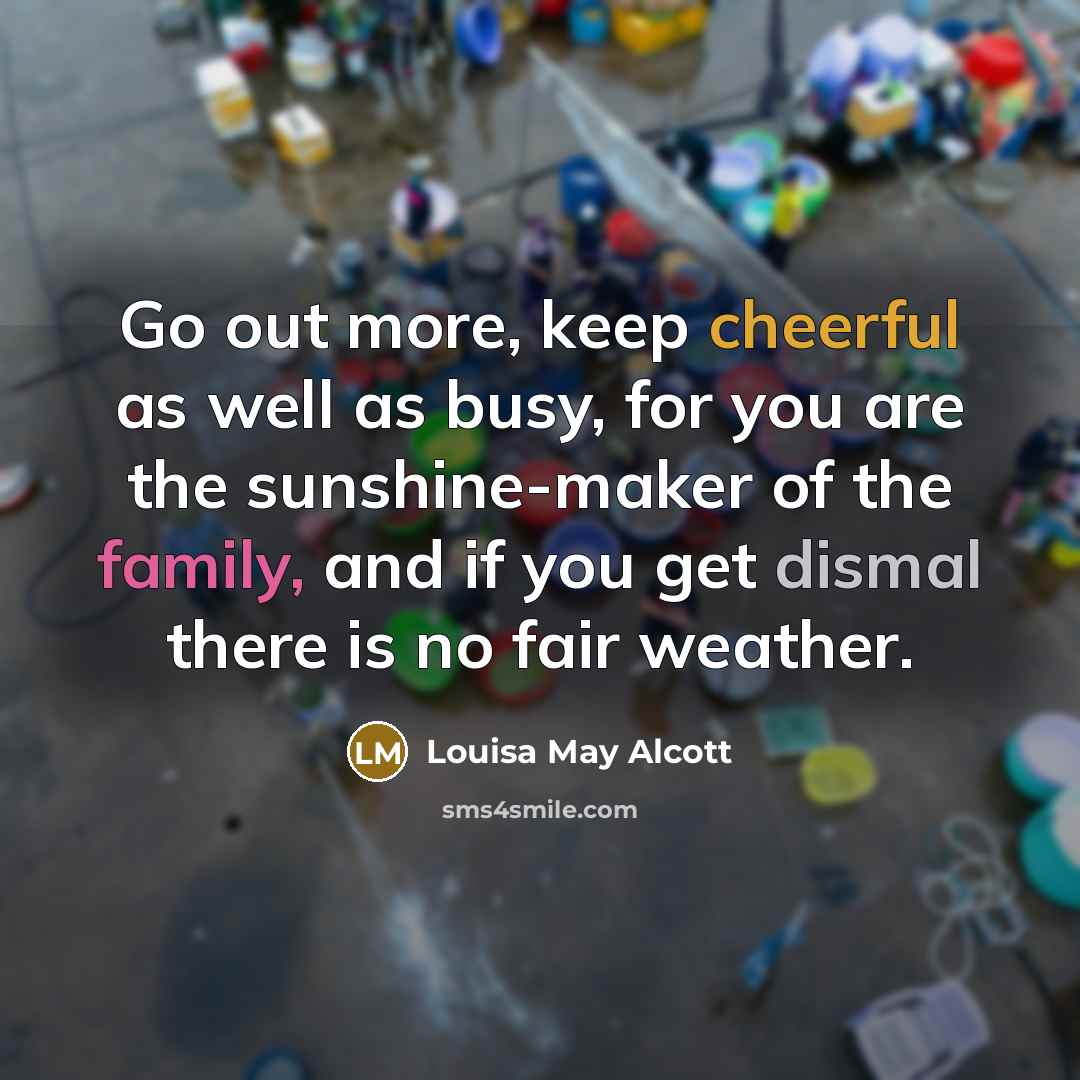“Go out more, keep cheerful as well as busy, for…” quote by Louisa May Alcott