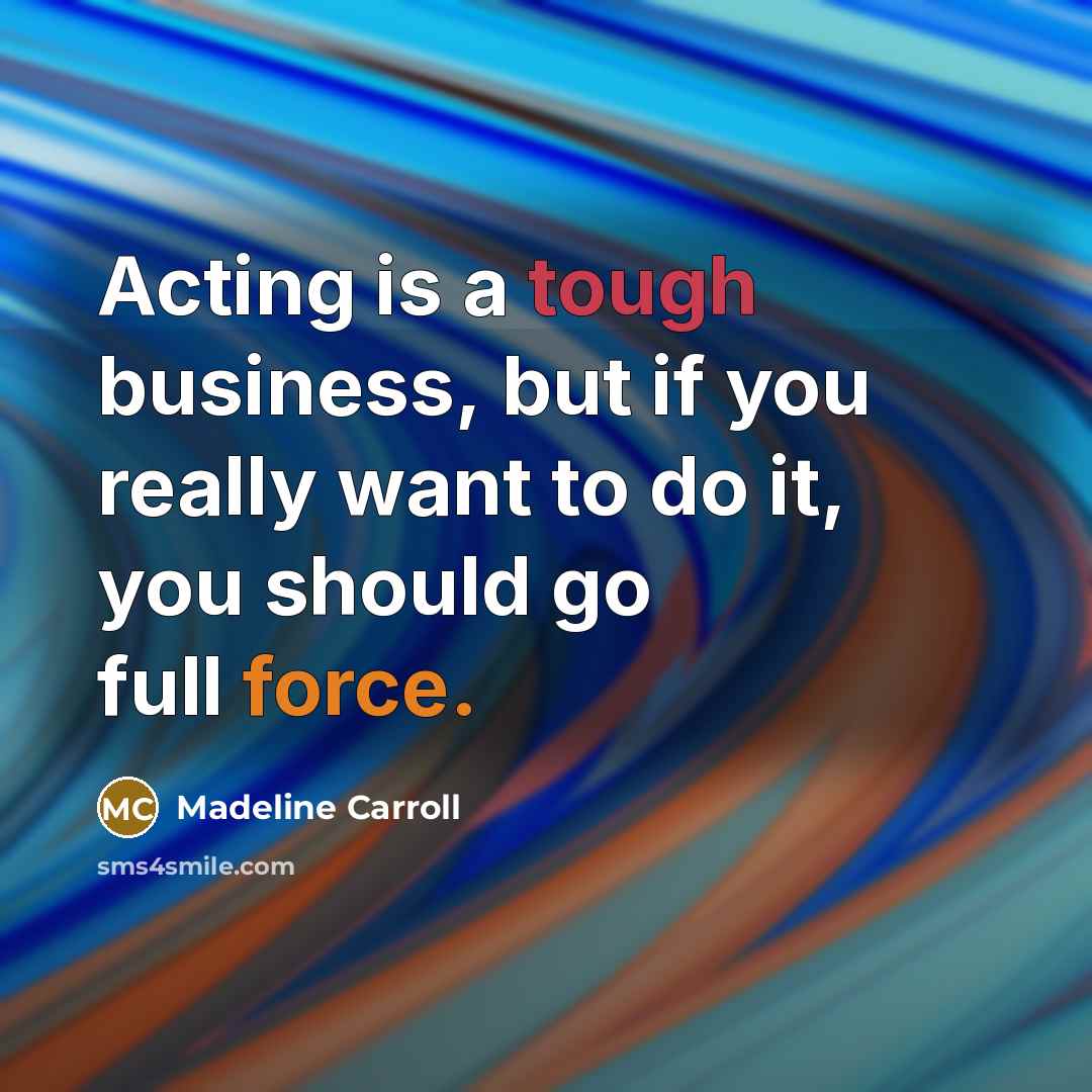 “Acting is a tough business, but if you really want…” quote by Madeline Carroll