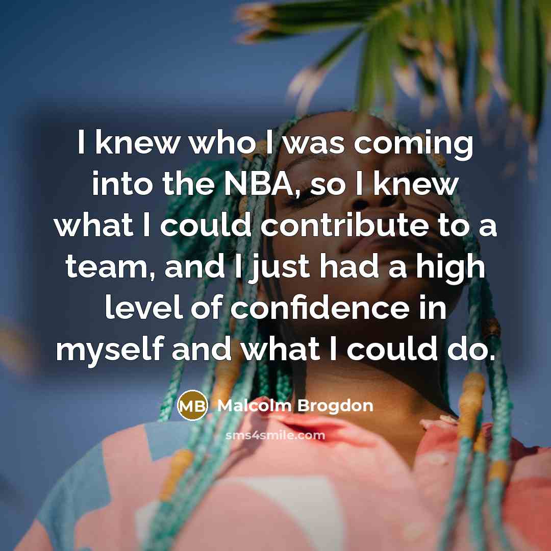 “I knew who I was coming into the NBA, so…” quote by Malcolm Brogdon